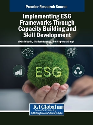 Implementing ESG Frameworks Through Capacity Building and Skill Development by Tripathi, Vikas