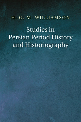 Studies in Persian Period History and Historiography by Williamson, Hugh G. M.
