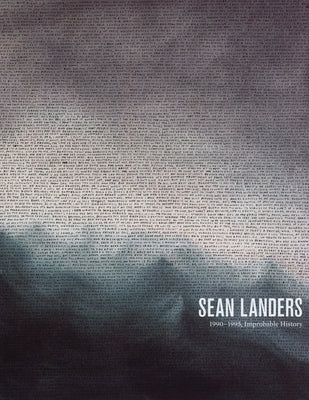 Sean Landers: 1990-1995, Improbable History by Landers, Sean