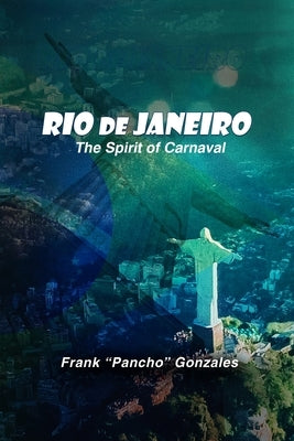 Rio de Janeiro, The Spirit of Carnival by Frank Pancho Gonzales