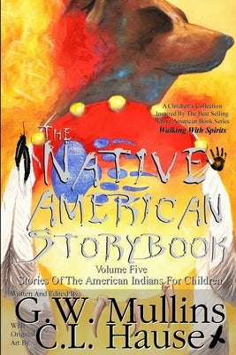 The Native American Story Book Volume Five Stories of the American Indians for Children by Mullins, G. W.