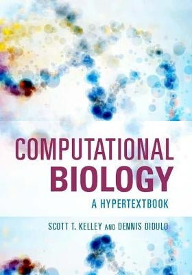 Computational Biology: A Hypertextbook by Kelley, Scott T.