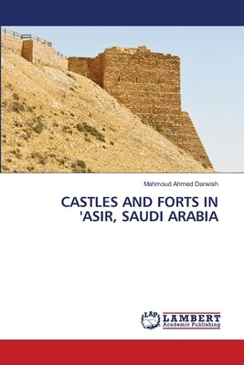 Castles and Forts in 'Asir, Saudi Arabia by Darwish, Mahmoud Ahmed