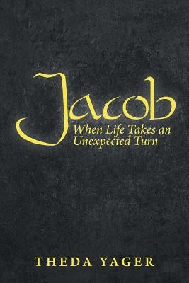 Jacob: When Life Takes an Unexpected Turn by Yager, Theda