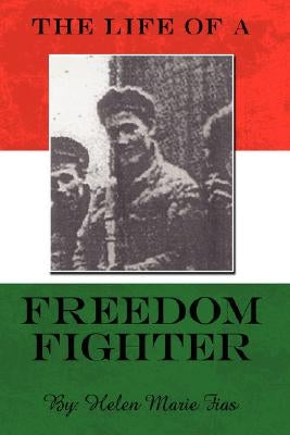 The Life of a Freedom Fighter by Fias, Helen Marie