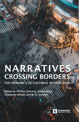 Narratives Crossing Borders: The Dynamics of Cultural Interaction by Jonsson, Herbert