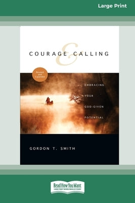 Courage and Calling: Embracing Your God-Given Potential [Standard Large Print 16 Pt Edition] by Smith, Gordon T.