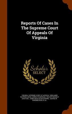 Reports Of Cases In The Supreme Court Of Appeals Of Virginia by Virginia Supreme Court of Appeals