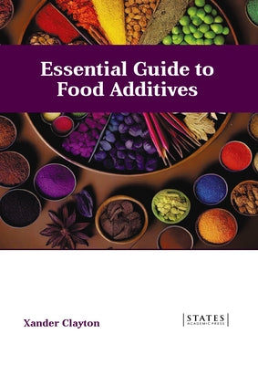 Essential Guide to Food Additives by Clayton, Xander