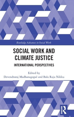 Social Work and Climate Justice: International Perspectives by Madhanagopal, Devendraraj