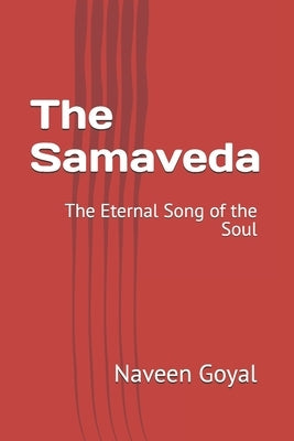 The Samaveda: The Eternal Song of the Soul by Goyal, Naveen
