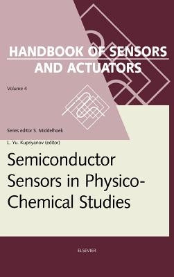 Semiconductor Sensors in Physico-Chemical Studies: Translated from Russian by V.Yu. Vetrov Volume 4 by Kupriyanov, L. Yu