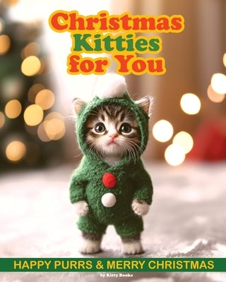 Christmas Kitties for You: Christmas Cats Book with Adorable Photos of Cute Kittens. Christmas Gift for a Cat Lover by Books, Kitty