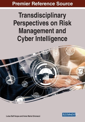 Transdisciplinary Perspectives on Risk Management and Cyber Intelligence by Dall'acqua, Luisa
