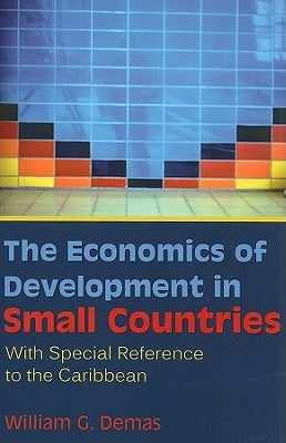 The Economics of Development in Small Countries: With Special Reference to the Caribbean by Demas, William G.