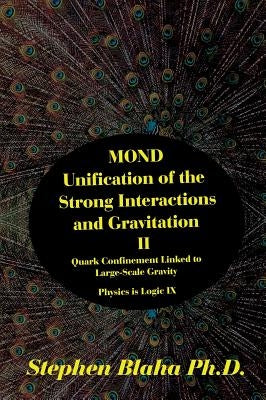 MOND Unification of the Strong Interactions and Gravitation II Quark Confinement Linked to Large-Scale Gravity Physics is Logic IX by Blaha, Stephen
