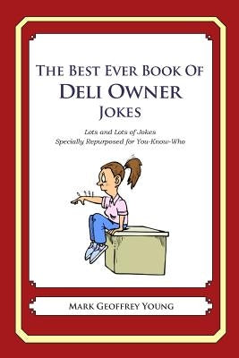 The Best Ever Book of Deli Owner Jokes: Lots and Lots of Jokes Specially Repurposed for You-Know-Who by Young, Mark Geoffrey