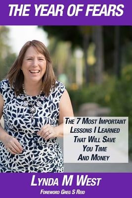 The Year of Fears: The 7 Most Important Lessons I Learned That Will Save You Time and Money by Reid, Greg S.