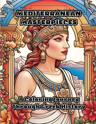 Mediterranean Masterpieces: A Coloring Journey Through Greek History by Colorzen