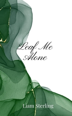 Leaf Me Alone by Sterling, Liam
