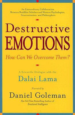 Destructive Emotions: A Scientific Dialogue with the Dalai Lama by Goleman, Daniel
