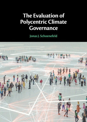 The Evaluation of Polycentric Climate Governance by Schoenefeld, Jonas J.