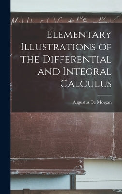 Elementary Illustrations of the Differential and Integral Calculus by Morgan, Augustus De