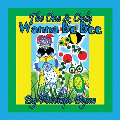The One & Only Wanna be Bee by Dyan, Penelope