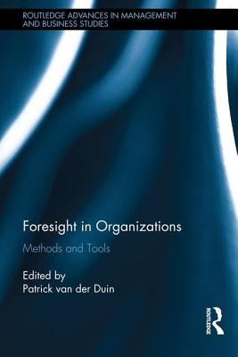 Foresight in Organizations: Methods and Tools by Van Der Duin, Patrick