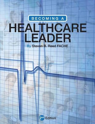 Becoming a Healthcare Leader by Reed, Steven B.
