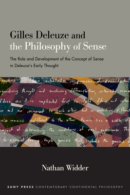Gilles Deleuze and the Philosophy of Sense: The Role and Development of the Concept of Sense in Deleuze's Early Thought by Widder, Nathan