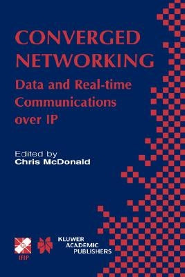 Converged Networking: Data and Real-Time Communications Over IP by McDonald, Chris