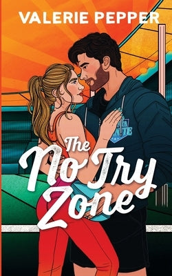 The No Try Zone: A Coach + Player's Sister Forbidden Rugby Romance by Pepper, Valerie