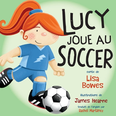 Lucy Joue Au Soccer by Bowes, Lisa