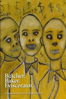 Butcher. Baker. Eviscerator. by Palmer, Leonard