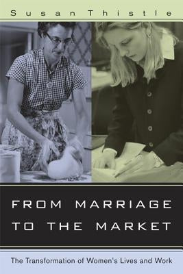 From Marriage to the Market: The Transformation of Women's Lives and Work by Thistle, Susan