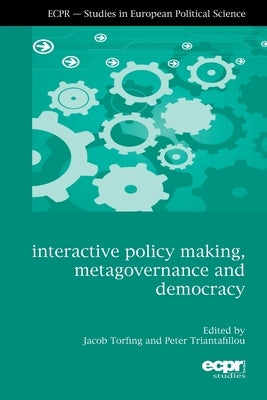 Interactive Policy Making, Metagovernance and Democracy by Torfing, Jacob
