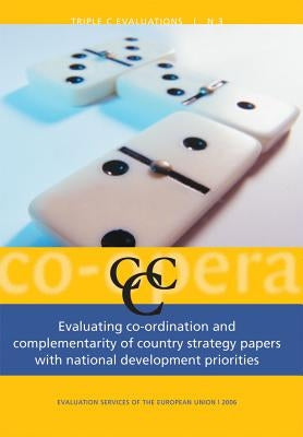 Evaluating Co-Ordination and Complementarity of Country Strategy Papers with National Development Priorities Vol. 3: (Studies in European Development by Copenhagen Development Consulting