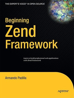 Beginning Zend Framework by Padilla, Armando