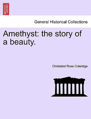 Amethyst: The Story of a Beauty. by Coleridge, Christabel Rose