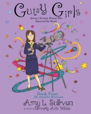 Gutsy Girls: Strong Christian Women Who Impacted the World: Book Four: Jennifer Wiseman by Wines, Beverly Ann
