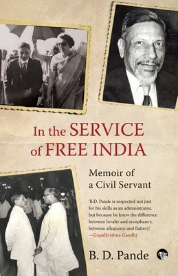 In the Service of Free India Memoir of a Civil Servant by Pande, B. D.