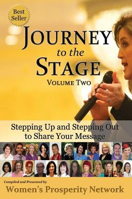 Journey to the Stage - Volume Two: Stepping Up and Stepping Out to Share Your Message by Prosperity Network, Women's