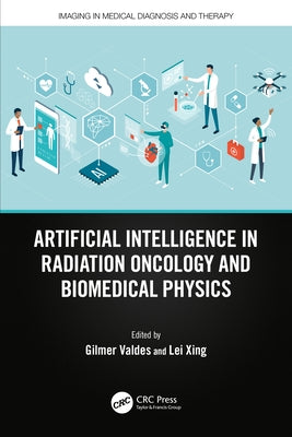 Artificial Intelligence in Radiation Oncology and Biomedical Physics by Valdes, Gilmer
