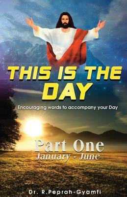 This Is the Day: Encouraging Words to Accompay Your Day by Peprah-Gyamfi, Robert