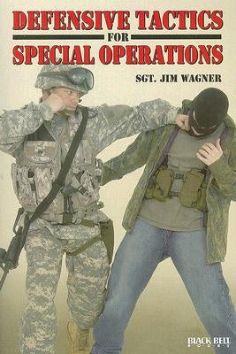 Defensive Tactics for Special Operations by Wagner, Jim