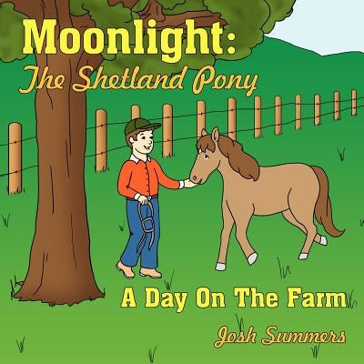 Moonlight: The Shetland Pony: A Day On The Farm by Summers, Josh