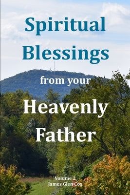 Spiritual Blessings from your Heavenly Father Volume 2 by Cox, James Glen