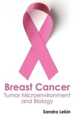 Breast Cancer: Tumor Microenvironment and Biology by Lekin, Sandra