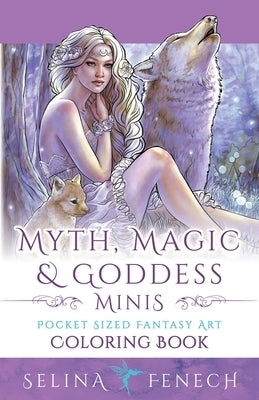 Myth, Magic, and Goddess Minis - Pocket Sized Fantasy Art Coloring Book by Fenech, Selina